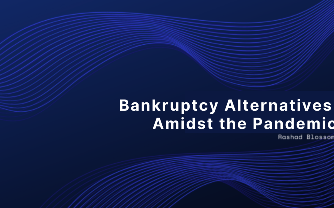 Bankruptcy Alternatives Amidst the Pandemic