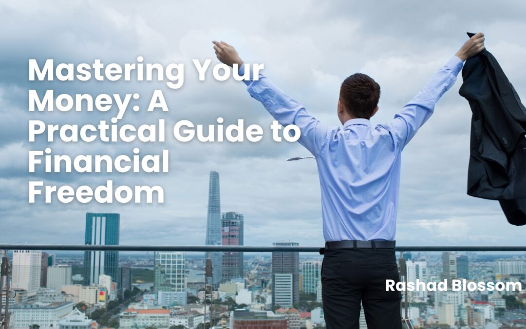 Mastering Your Money: A Practical Guide to Financial Freedom